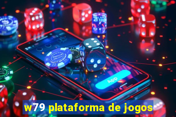 w79 plataforma de jogos